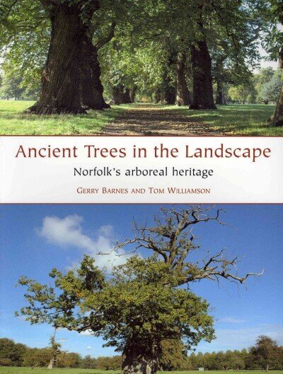 Ancient Trees in the Landscape: Norfolk's arboreal heritage цена и информация | Vēstures grāmatas | 220.lv