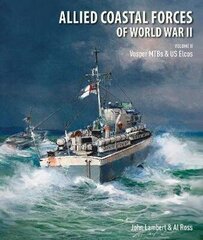 Allied Coastal Forces of World War II: Volume II: Vosper MTBs and US Elcos cena un informācija | Vēstures grāmatas | 220.lv