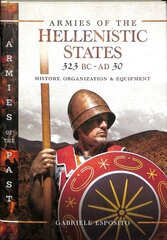 Armies of the Hellenistic States 323 BC to AD 30: History, Organization and Equipment cena un informācija | Vēstures grāmatas | 220.lv