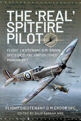 'Real' Spitfire Pilot: Flight Lieutenant D.M. Crook DFC's Original Unpublished Manuscript cena un informācija | Vēstures grāmatas | 220.lv