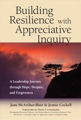 Building Resilience with Appreciative Inquiry: A Leadership Journey through Hope, Despair, and Forgiveness цена и информация | Книги по экономике | 220.lv