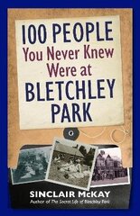 100 People You Never Knew Were at Bletchley Park цена и информация | Исторические книги | 220.lv