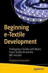 Beginning e-Textile Development: Prototyping e-Textiles with Wearic Smart Textiles Kit and the BBC micro:bit 1st ed. cena un informācija | Ekonomikas grāmatas | 220.lv