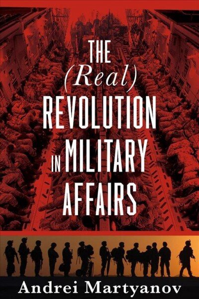 (Real) Revolution in Military Affairs: The (Real) Revolution in Military Affairs цена и информация | Sociālo zinātņu grāmatas | 220.lv