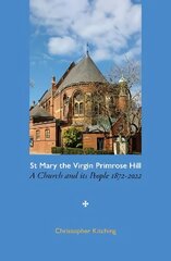 St Mary the Virgin Primrose Hill: A Church and its People, 1872-2022 cena un informācija | Grāmatas par veselīgu dzīvesveidu un uzturu | 220.lv