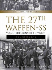 27th Waffen SS Volunteer Grenadier Division Langemarck: An Illustrated History цена и информация | Исторические книги | 220.lv