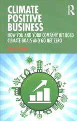 Climate Positive Business: How You and Your Company Hit Bold Climate Goals and Go Net Zero cena un informācija | Ekonomikas grāmatas | 220.lv