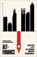 Alt-Finance: How the City of London Bought Democracy cena un informācija | Ekonomikas grāmatas | 220.lv