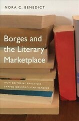 Borges and the Literary Marketplace: How Editorial Practices Shaped Cosmopolitan Reading cena un informācija | Vēstures grāmatas | 220.lv