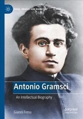 Antonio Gramsci: An Intellectual Biography 1st ed. 2023 cena un informācija | Biogrāfijas, autobiogrāfijas, memuāri | 220.lv