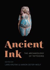 Ancient Ink: The Archaeology of Tattooing цена и информация | Исторические книги | 220.lv