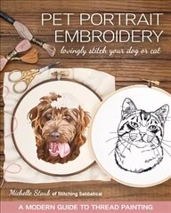 Pet Portrait Embroidery: Lovingly Stitch Your Dog or Cat; a Modern Guide to Thread Painting цена и информация | Книги о питании и здоровом образе жизни | 220.lv