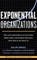 Exponential Organizations: Why new organizations are ten times better, faster, and cheaper than yours (and what to do about it) cena un informācija | Ekonomikas grāmatas | 220.lv