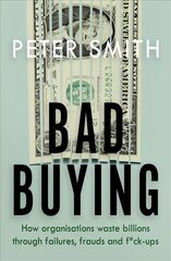 Bad Buying: How organisations waste billions through failures, frauds and f*ck-ups цена и информация | Книги по экономике | 220.lv