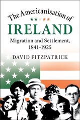 Americanisation of Ireland: Migration and Settlement, 1841-1925 цена и информация | Исторические книги | 220.lv