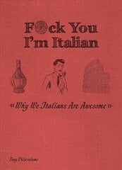 F*ck You, I'm Italian: Why We Italians are Awesome Reissue ed. cena un informācija | Fantāzija, fantastikas grāmatas | 220.lv