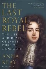 Last Royal Rebel: The Life and Death of James, Duke of Monmouth цена и информация | Биографии, автобиографии, мемуары | 220.lv