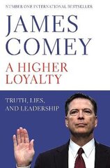 Higher Loyalty: Truth, Lies, and Leadership цена и информация | Биографии, автобиографии, мемуары | 220.lv