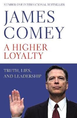 Higher Loyalty: Truth, Lies, and Leadership cena un informācija | Biogrāfijas, autobiogrāfijas, memuāri | 220.lv