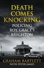 Death Comes Knocking: Policing Roy Grace's Brighton Main Market Ed. цена и информация | Биографии, автобиогафии, мемуары | 220.lv