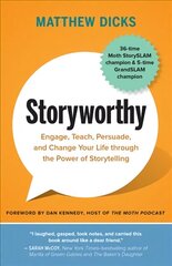 Storyworthy: Engage, Teach, Persuade, and Change Your Life through the Power of   Storytelling цена и информация | Биографии, автобиогафии, мемуары | 220.lv