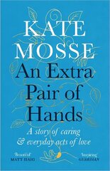 Extra Pair of Hands: A story of caring and everyday acts of love Main cena un informācija | Biogrāfijas, autobiogrāfijas, memuāri | 220.lv