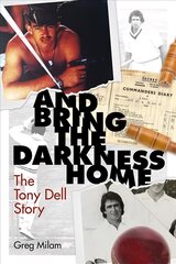 And Bring the Darkness Home: The Tony Dell Story цена и информация | Биографии, автобиографии, мемуары | 220.lv