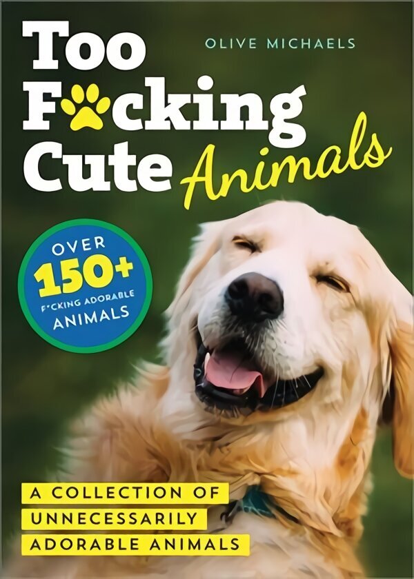 Too F*cking Cute: A Collection of Unnecessarily Adorable Animals цена и информация | Fantāzija, fantastikas grāmatas | 220.lv