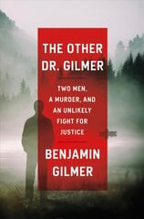 Other Dr. Gilmer: Two Men, a Murder, and an Unlikely Fight for Justice цена и информация | Биографии, автобиографии, мемуары | 220.lv
