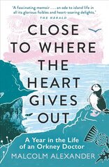 Close to Where the Heart Gives Out: A Year in the Life of an Orkney Doctor цена и информация | Биографии, автобиографии, мемуары | 220.lv