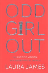 Odd Girl Out: An Autistic Woman in a Neurotypical World cena un informācija | Biogrāfijas, autobiogrāfijas, memuāri | 220.lv