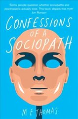 Confessions of a Sociopath: A Life Spent Hiding In Plain Sight Main Market Ed. cena un informācija | Biogrāfijas, autobiogrāfijas, memuāri | 220.lv