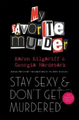 Stay Sexy and Don't Get Murdered: The Definitive How-To Guide From the My Favorite Murder Podcast цена и информация | Биографии, автобиогафии, мемуары | 220.lv