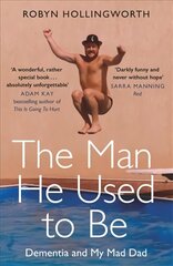 Man He Used To Be: Dementia and My Mad Dad цена и информация | Биографии, автобиогафии, мемуары | 220.lv