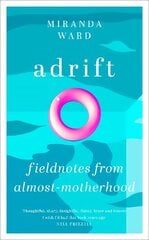 Adrift: Fieldnotes from Almost-Motherhood cena un informācija | Biogrāfijas, autobiogrāfijas, memuāri | 220.lv