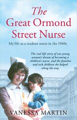 Great Ormond Street Nurse: My Life as a Student Nurse in the 1960s cena un informācija | Biogrāfijas, autobiogrāfijas, memuāri | 220.lv