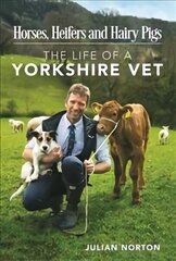 Horses, Heifers and Hairy Pigs: The Life of a Yorkshire Vet cena un informācija | Biogrāfijas, autobiogrāfijas, memuāri | 220.lv