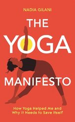 Yoga Manifesto: How Yoga Helped Me and Why it Needs to Save Itself цена и информация | Биографии, автобиогафии, мемуары | 220.lv