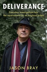 Deliverance: As seen on THIS MORNING - Everyday investigations into the supernatural by an Anglican priest cena un informācija | Biogrāfijas, autobiogrāfijas, memuāri | 220.lv