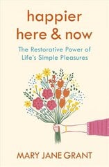 Happier Here and Now: The restorative power of life's simple pleasures цена и информация | Биографии, автобиогафии, мемуары | 220.lv