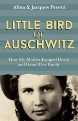 Little Bird of Auschwitz: How My Mother Escaped Death and Found Our Family цена и информация | Биографии, автобиографии, мемуары | 220.lv