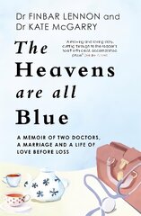 Heavens Are All Blue: A memoir of two doctors, a marriage and a life of love before loss цена и информация | Биографии, автобиогафии, мемуары | 220.lv