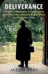 Deliverance: As seen on THIS MORNING - Everyday investigations into the supernatural by an Anglican priest цена и информация | Биографии, автобиогафии, мемуары | 220.lv