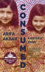 Consumed: A Sister's Story - SHORTLISTED FOR THE COSTA BIOGRAPHY AWARD 2021 цена и информация | Биографии, автобиогафии, мемуары | 220.lv