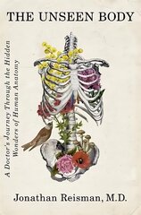 Unseen Body: A Doctor's Journey Through the Hidden Wonders of Human Anatomy цена и информация | Биографии, автобиогафии, мемуары | 220.lv