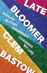 Late Bloomer: How an Autism Diagnosis Changed My Life цена и информация | Биографии, автобиогафии, мемуары | 220.lv