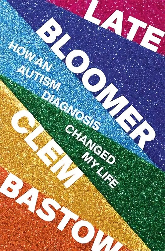 Late Bloomer: How an Autism Diagnosis Changed My Life цена и информация | Biogrāfijas, autobiogrāfijas, memuāri | 220.lv