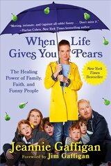 When Life Gives You Pears: The Healing Power of Family, Faith, and Funny People цена и информация | Биографии, автобиографии, мемуары | 220.lv