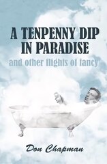 Tenpenny Dip in Paradise and other flights of fancy цена и информация | Биографии, автобиогафии, мемуары | 220.lv
