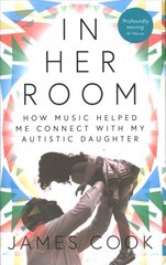 In Her Room: How Music Helped Me Connect With My Autistic Daughter цена и информация | Биографии, автобиогафии, мемуары | 220.lv